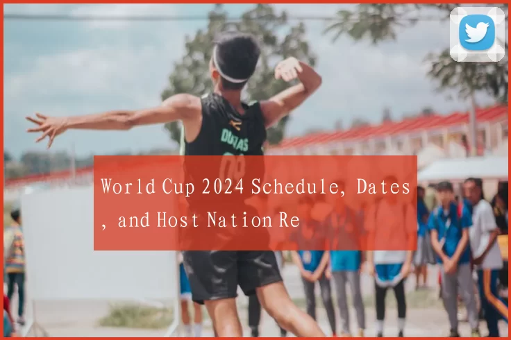 World Cup 2024 Schedule, Dates, and Host Nation Re